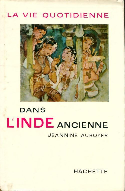 La vie quotidienne dans l'Inde ancienne - Jeanine Auboyer - Livre