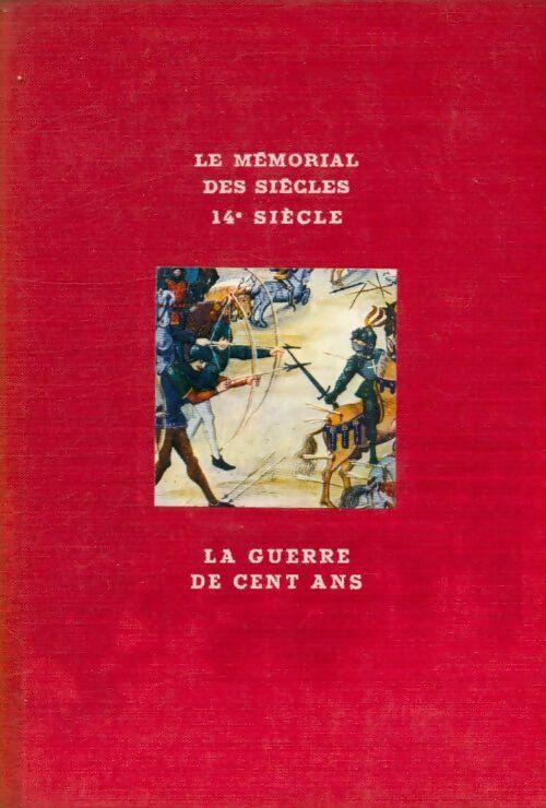 Le mémorial des siècles. La guerre de cent ans - Duc De Levis Mirepoix - Livre