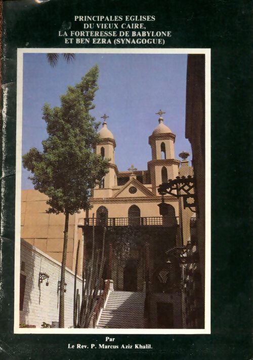 Principales église du vieux Caire la forteresse de Babylone et ben ezra - Marcus Aziz Khalil - Livre