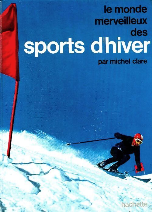 Le monde merveilleux des sports d'hiver - Michel Clare - Livre