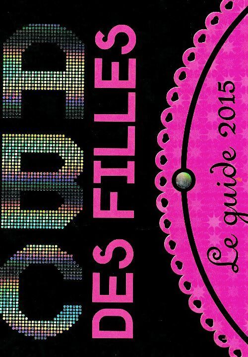 L'abc des filles. Le guide 2015 - Emmanuelle Lepetit - Livre