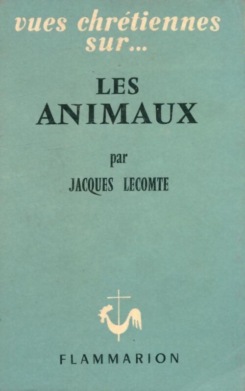 Vues chrétiennes sur les animaux - Jacques Lecomte - Livre