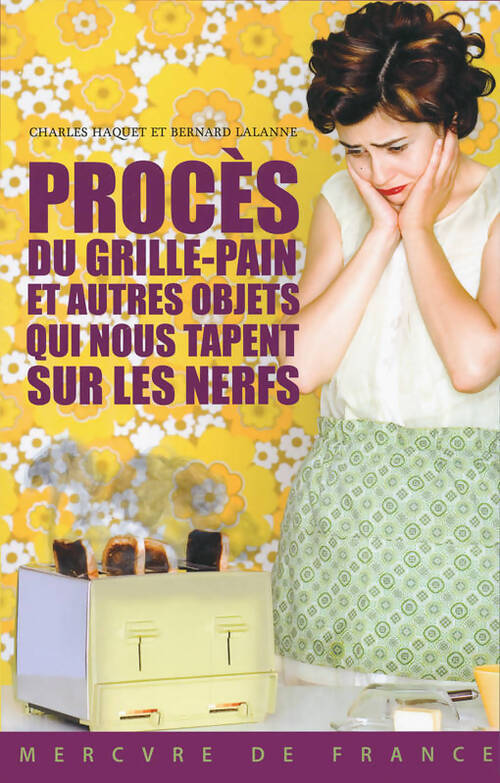 Procès du grille-pain et autres objets qui nous tapent sur les nerfs - Charles Haquet - Livre
