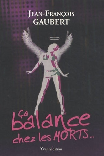 Ca balance chez les morts - Jean-François Gaubert - Livre