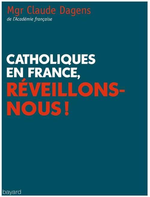 Catholiques en France, réveillez-vous ! - Claude Dagens - Livre