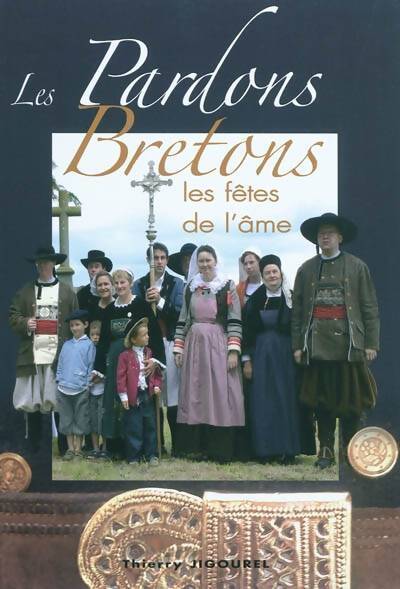Les pardons bretons : Les fêtes de l'âme - Thierry Jigourel - Livre