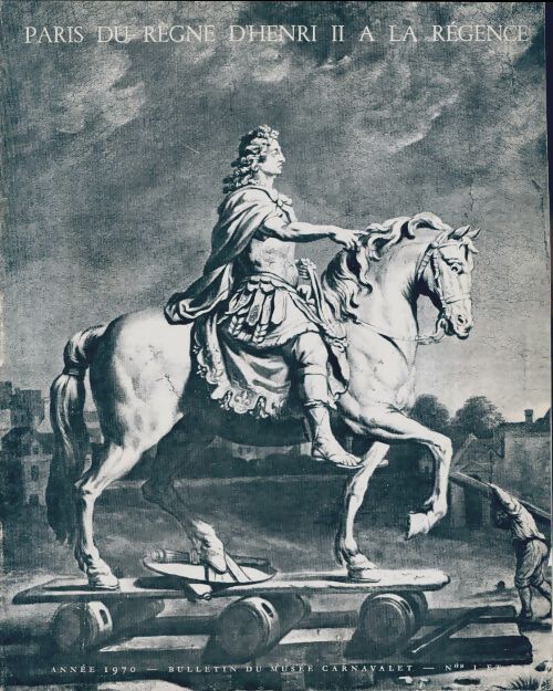 Bulletin du Musée Carnavalet n°1-2 : Paris du règne d'Henri II à la Régence - Collectif - Livre