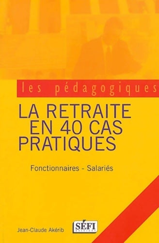 La retraite en 60 cas pratiques - Jean-Claude Akerib - Livre