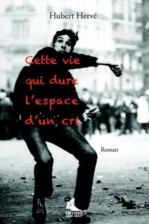 Cette vie qui dure l'espace d'un cri - Hubert Hervé - Livre
