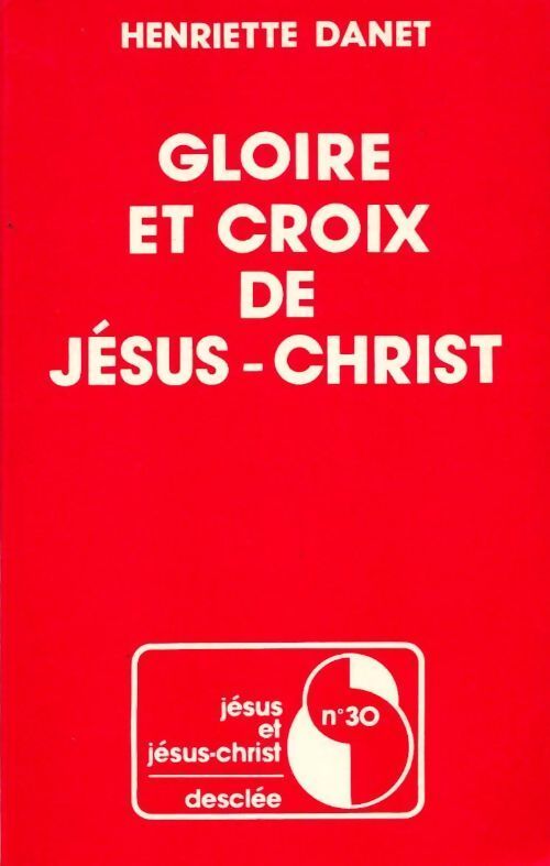 Gloire et croix de Jésus-Christ - Henriette Danet - Livre