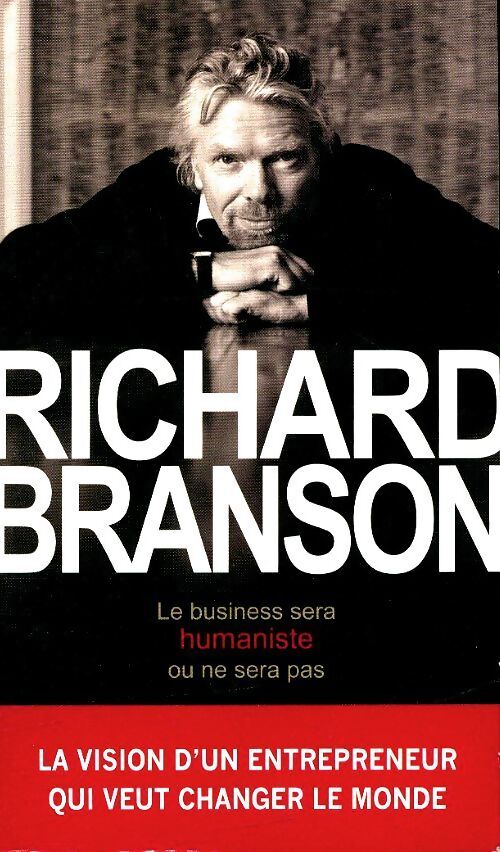 Le business sera humaniste ou ne sera pas - Richard Branson - Livre