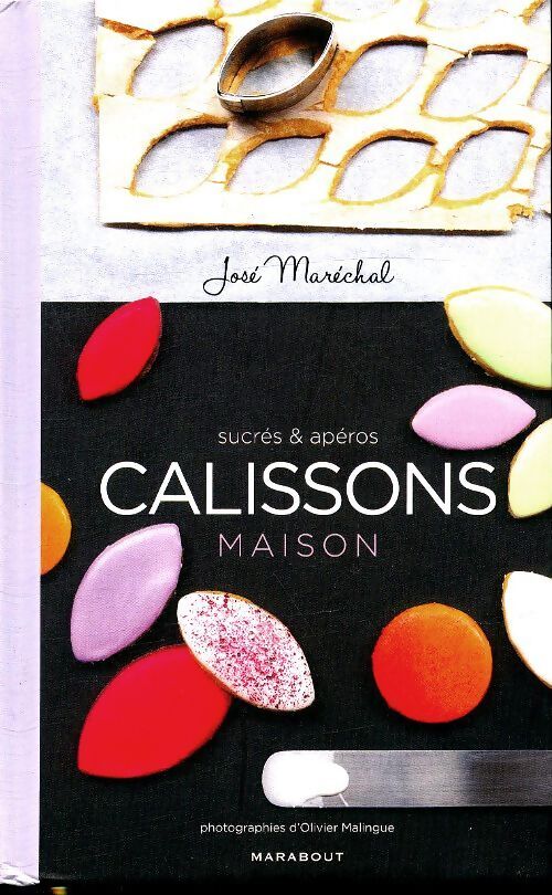 Calissons maison sucrés et apéros - José Maréchal - Livre