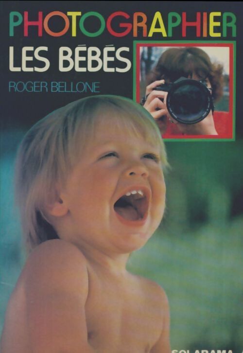 Photographier les bébés - Roger Bellone - Livre
