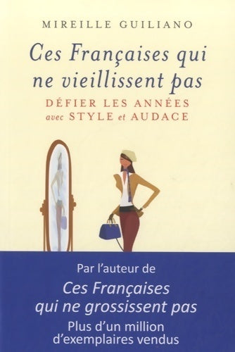 Ces françaises qui ne vieillissent pas - Mireille Guiliano - Livre