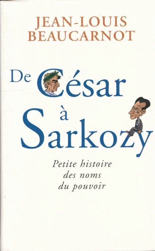 De César à Sarkozy - Jean-Louis Beaucarnot - Livre