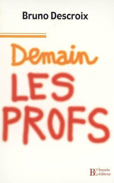 Demain les profs - Bruno Descroix - Livre