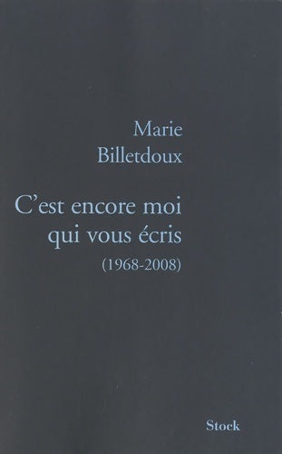 C'est encore moi qui vous ecris (1968-2008) - Marie Billetdoux - Livre