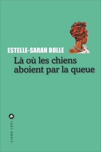 Là où les chiens aboient par la queue - Estelle-Sarah Bulle - Livre
