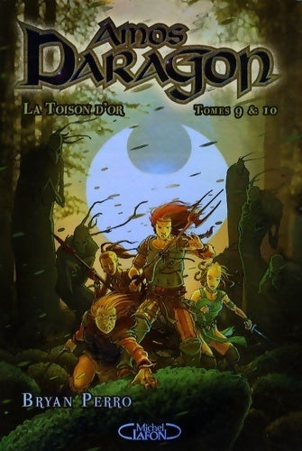 Amos daragon Tome IX et X : La toison d'or / La grande croisade - Bryan Perro - Livre