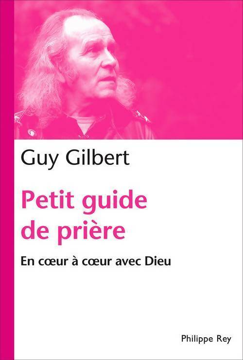 Petit guide de prière. En coeur à coeur avec Dieu - Guy Gilbert - Livre