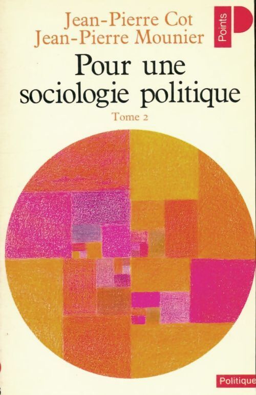 Pour une sociologie politique Tome II - Jean-Pierre Cot, Jean-Pierre Mounier - Livre