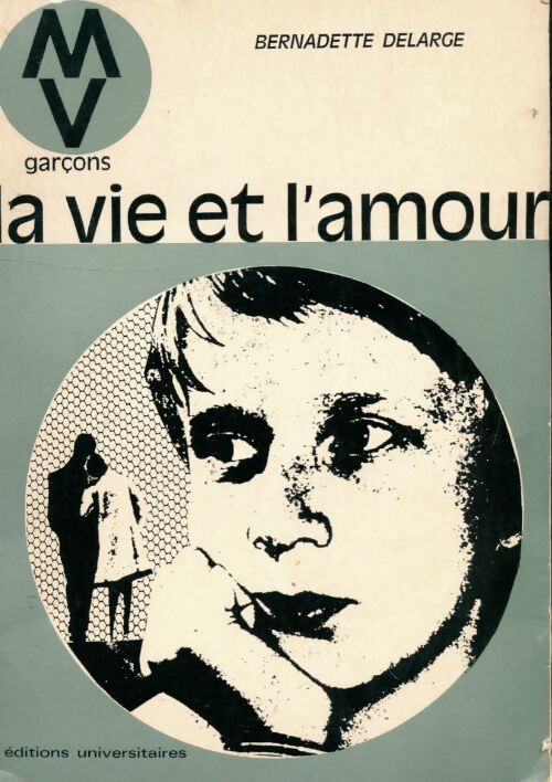 La vie et l'amour : Garçons - Bernadette Delarge - Livre