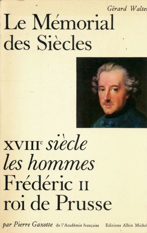 Le mémorial des siècles ! XXIIIe siècle les hommes : Frédéric ii roi de prusse - Gérard Walter - Livre