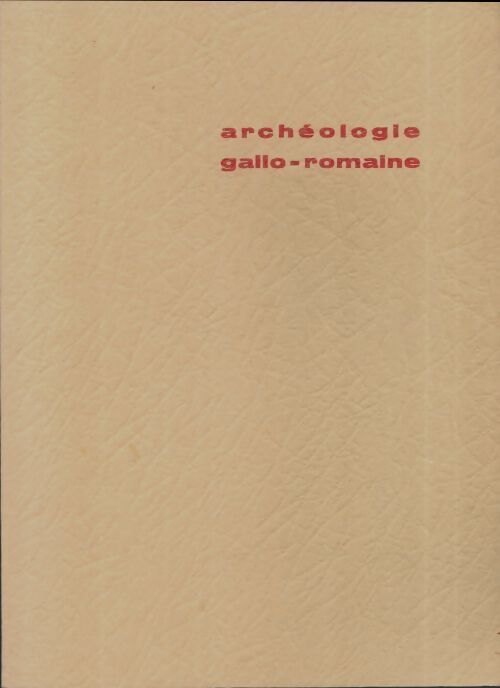 Archéologie gallo-romaine Tome I - Collectif - Livre