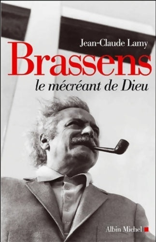 Brassens, le mécréant de Dieu - Jean-Claude Lamy - Livre