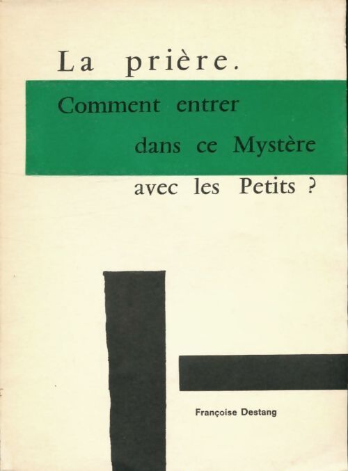 La prière. Comment entrer dans ce mystère avec les petits? - Francoise Destang - Livre