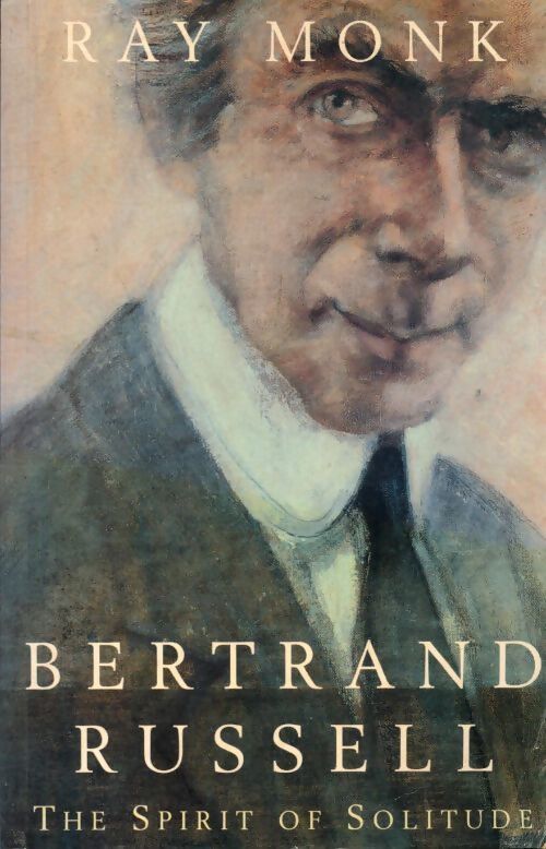 Bertrand Russell. The spirit of solitude - Ray Monk - Livre