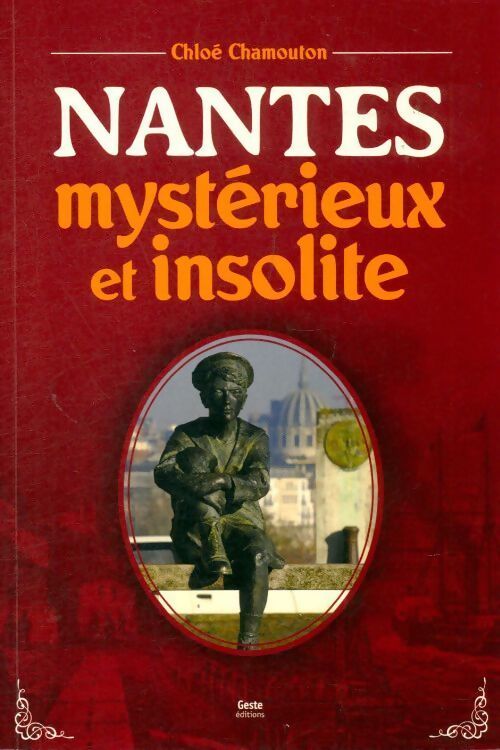 Nantes mystérieux et insolite - Chloé Chamouton - Livre