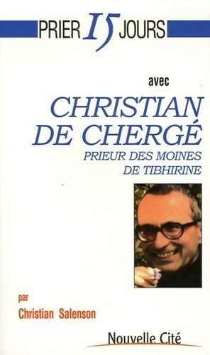 Prier 15 jours avec Christian de Chergé, prieur des moines de tibhirine - Christian Salenson - Livre