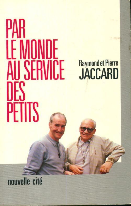 Par le monde au service des petits - Pierre Jaccard, Raymond Jaccard - Livre