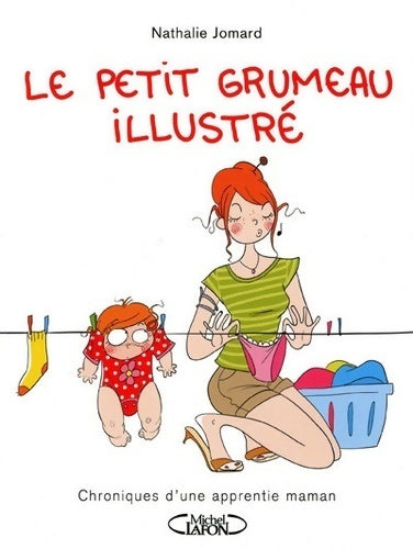 Le petit grumeau illustré. Chroniques d'une apprentie maman - Nathalie Jomard - Livre