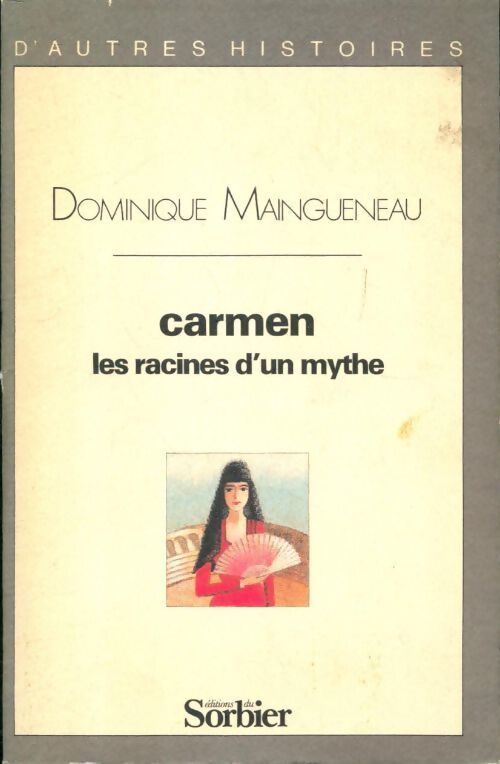 Carmen, les racines d'un mythe - Dominique Maingueneau - Livre