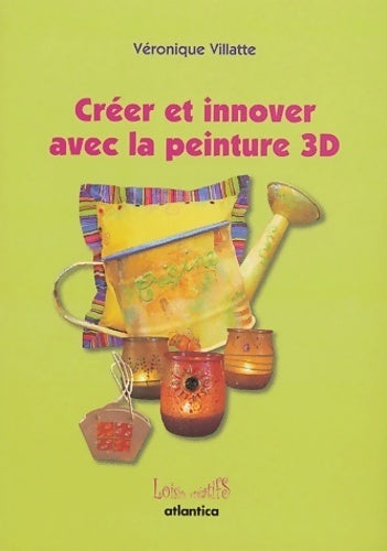 Créer et innover avec la peinture 3D - Véronique Villatte - Livre