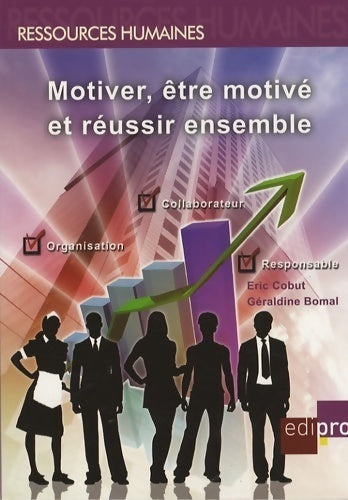 Motiver, être motivé et réussir ensemble - Eric Cobut, Géraldine Bomal - Livre