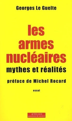 Les armes nucléaires. Mythes et réalités - Georges Le Guelte - Livre