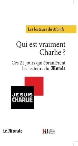 Qui est vraiment Charlie? : Ces 21 jours qui ébranlèrent les lecteurs du monde - Collectif - Livre