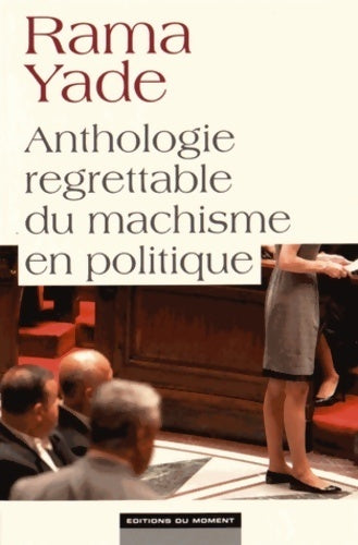 Anthologie regrettable du machisme en politique - rama Yade - Livre