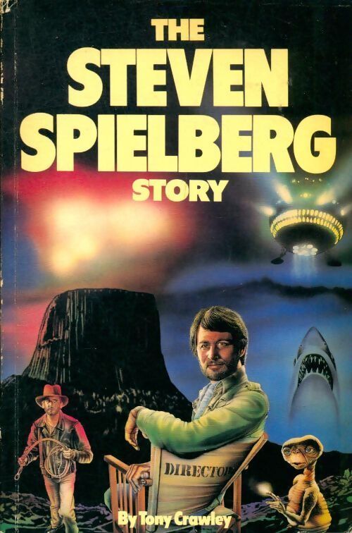 The Steven Spielberg story - Tony Crawley - Livre