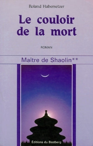 Maîte de Shaolin Tome II : Le couloir de la mort - Roland Habersetzer - Livre
