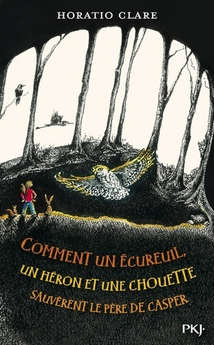 Comment un écureuil, un héron et une chouette sauvèrent le père de Casper - Horatio Clare - Livre