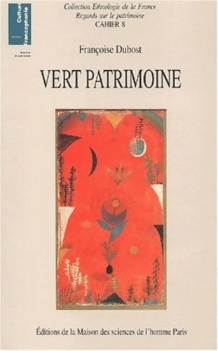 Vert patrimoine. : La constitution d'un nouveau domaine patrimonial - Françoise Dubost - Livre