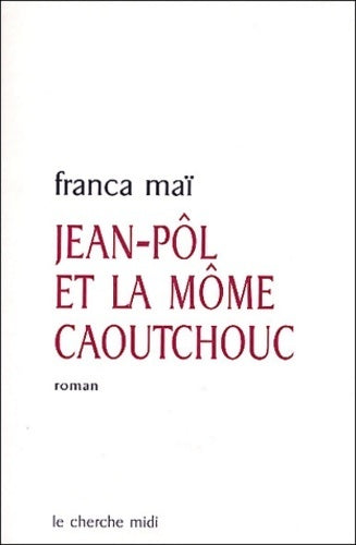 Jean-Pôl et la môme caoutchouc - Franca Maï - Livre