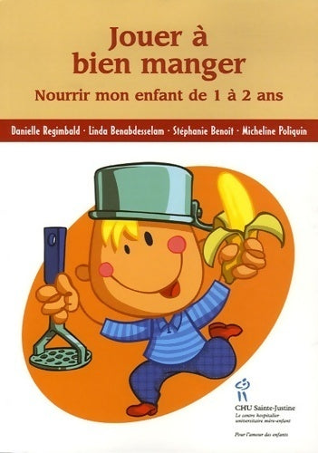 Jouer à bien manger. Nourrir mon enfant de 1 à 2 ans - Danielle Regimbald - Livre