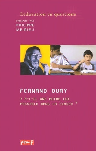 Fernand oury. Y a-t-il une autre loi possible dans la classe ? - Philippe Meirieu - Livre