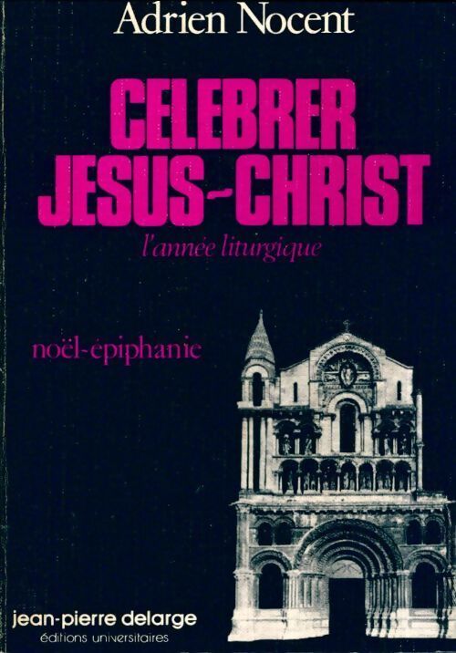 Célébrer jésus-christ : Noël épiphanie - Adrien Nocent - Livre