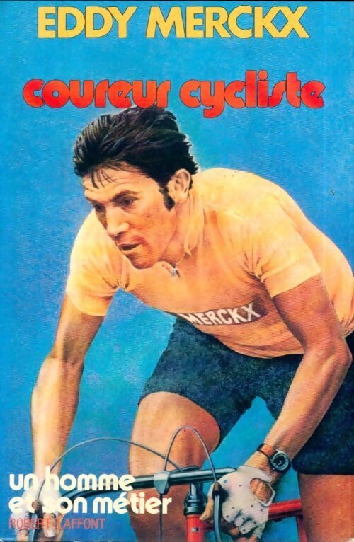 Eddy Merckx, coureur cycliste - Eddy Merckx - Livre